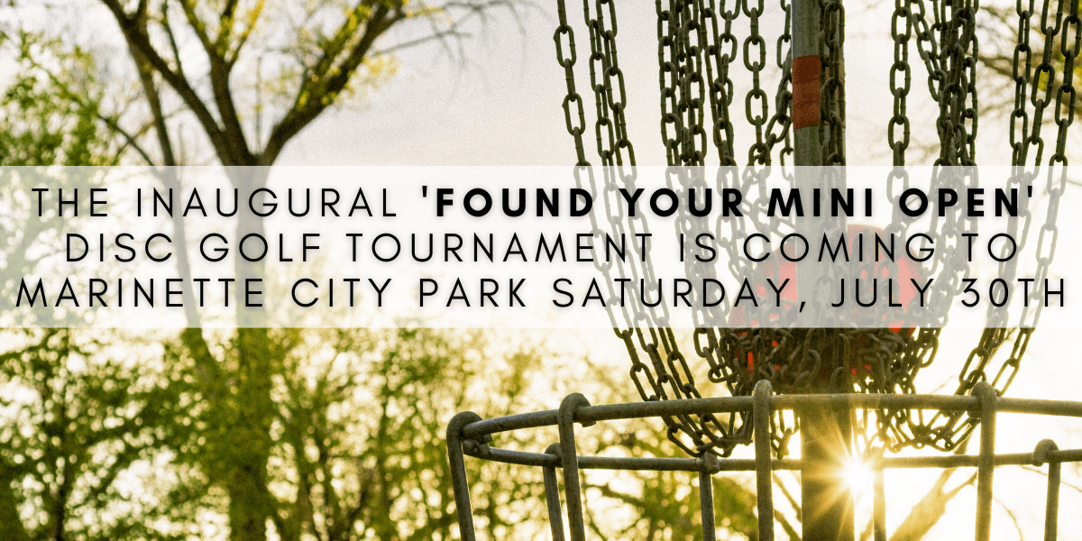 The Inaugural Found Your Mini Open Disc Golf Tournament is coming to Marinette City Park Saturday, July 30th