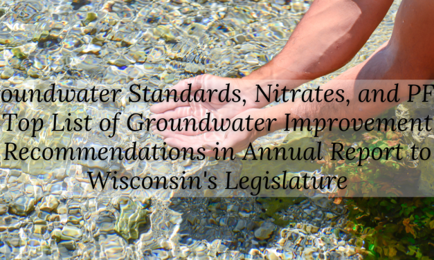 Groundwater Standards, Nitrates, and PFAS Top List of Groundwater Improvement Recommendations in Annual Report to Wisconsin’s Legislature
