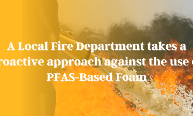 A Local Fire Department takes a proactive approach against the use of PFAS-Based Foam