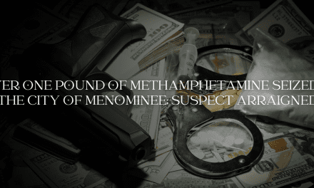 Over One-Pound of Methamphetamine Seized In the City of Menominee; suspect arraigned