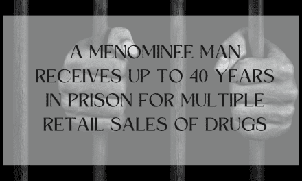 Menominee man receives up to 40 years in prison for Multiple Retail Sales of Drugs