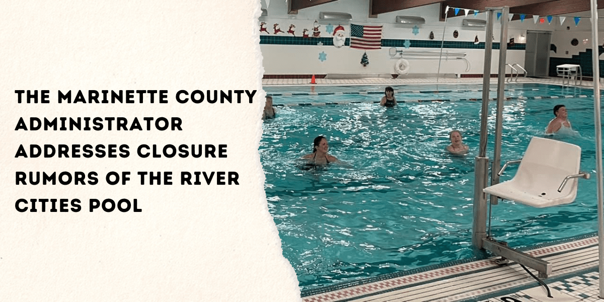 The Marinette County Administrator addresses Closure Rumors of the River Cities Pool