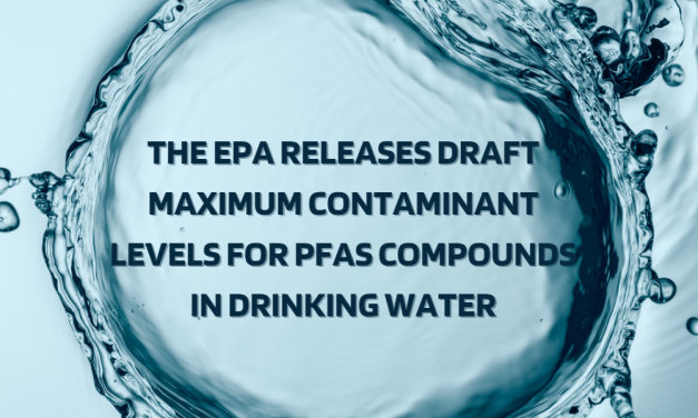 The EPA Releases Draft Maximum Contaminant Levels for PFAS Compounds in Drinking Water