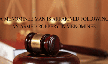 A Menominee Man is arraigned following an Armed Robbery in Menominee