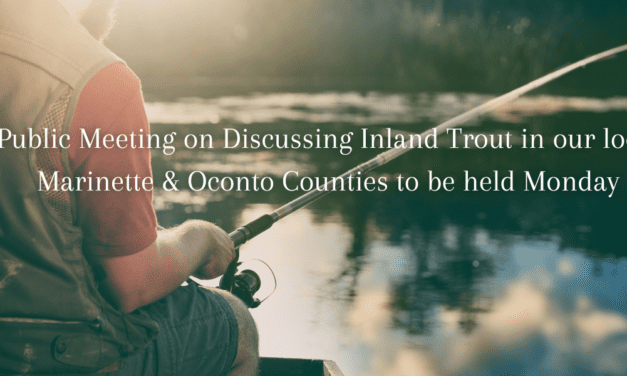 Public Meeting on Discussing Inland Trout Management in Our Local Marinette and Oconto Counties to be held Monday